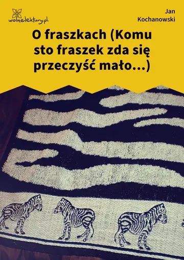 O fraszkach (Komu sto fraszek zda się przeczyść mało...)