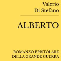Alberto. Romanzo epistolare della Grande Guerra