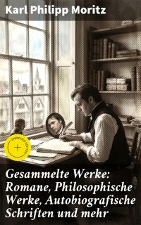Gesammelte Werke: Romane, Philosophische Werke, Autobiografische Schriften und mehr