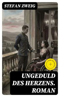 Ungeduld des Herzens. Roman