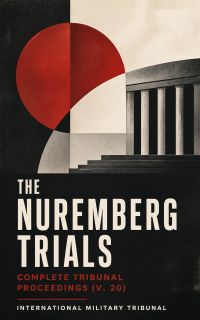 The Nuremberg Trials: Complete Tribunal Proceedings (V. 20)