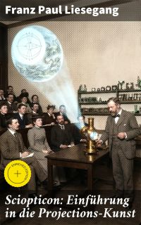 Sciopticon: Einführung in die Projections-Kunst