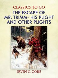 The Escape of Mr. Trimm  His Plight and other Plights