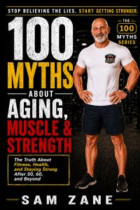 100 Myths About Aging, Muscle & Strength