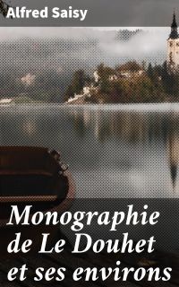 Monographie de Le Douhet et ses environs