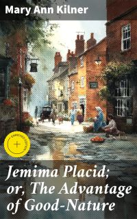Jemima Placid; or, The Advantage of Good-Nature