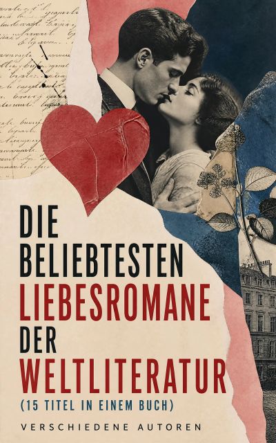 Die beliebtesten Liebesromane der Weltliteratur (15 Titel in einem Buch)