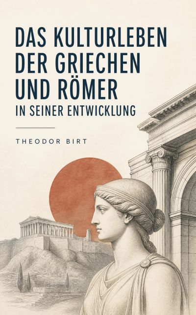 Das Kulturleben der Griechen und Römer in seiner Entwicklung