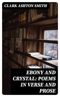 Ebony and Crystal: Poems in Verse and Prose
