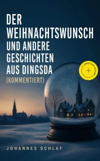 Der Weihnachtswunsch und andere Geschichten aus Dingsda (Kommentiert)
