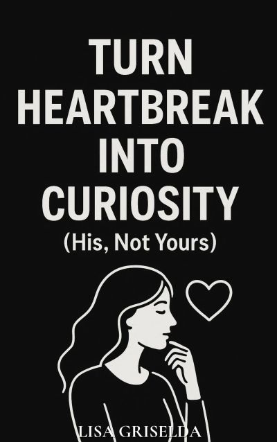 Turn Heartbreak into Curiosity
