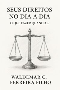 Seus Direitos No Dia A Dia: O Que Fazer Quando...