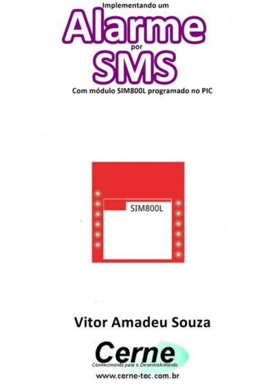Implementando Um Alarme Por Sms Com Módulo Sim800l Programado No Pic