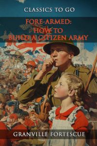 Fore-Armed: How To Build A Citizen Army