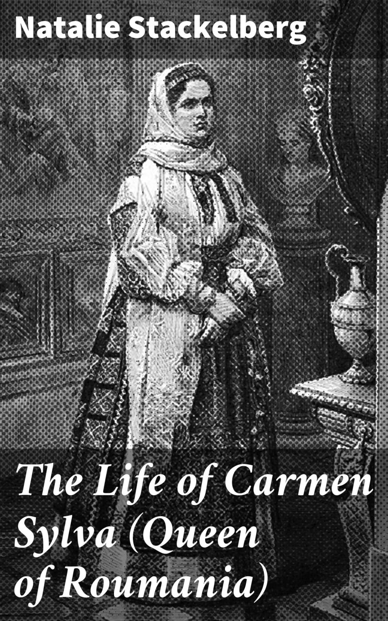 The Life of Carmen Sylva (Queen of Roumania)