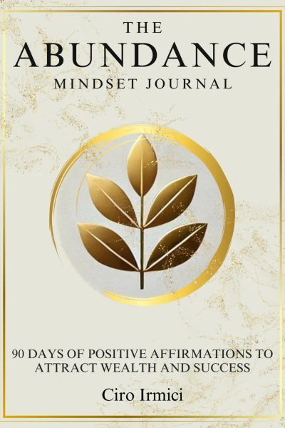 The Abundance Mindset Journal: 90 Days of Positive Affirmations to Attract Wealth and Success