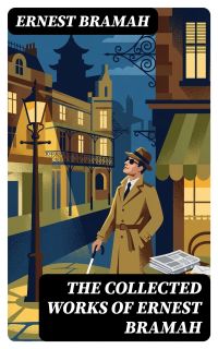 The Collected Works of Ernest Bramah