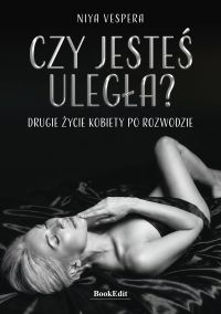 Czy jesteś uległa? Drugie życie kobiety po rozwodzie