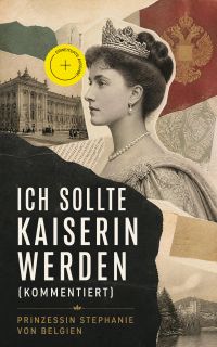 Ich sollte Kaiserin werden (Kommentiert)