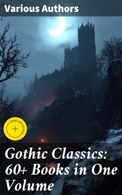 Gothic Classics: 60+ Books in One Volume