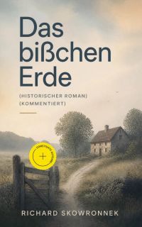 Das bißchen Erde (Historischer Roman) (Kommentiert)