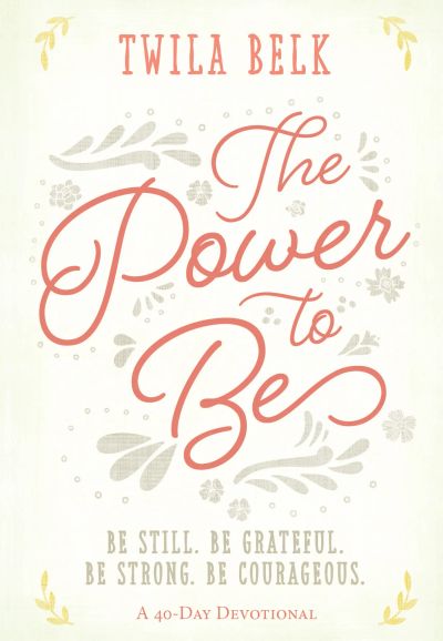 The Power to Be: A 40-Day Devotional