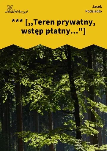 *** [,,Teren prywatny, wstęp płatny..."]