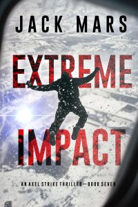 Extreme Impact (An Axel Strike Action Thriller—Book 7)
