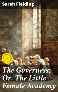 The Governess; Or, The Little Female Academy