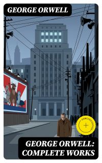 George Orwell: Complete Works