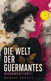 Die Welt der Guermantes (Kommentiert)