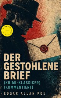 Der gestohlene Brief (Krimi-Klassiker) (Kommentiert)