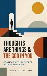 Thoughts Are Things & The God In You - Connect With The Force Within Yourself