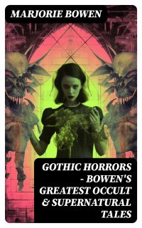 GOTHIC HORRORS - Bowen's Greatest Occult & Supernatural Tales