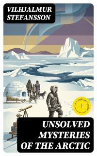 Unsolved Mysteries of the Arctic
