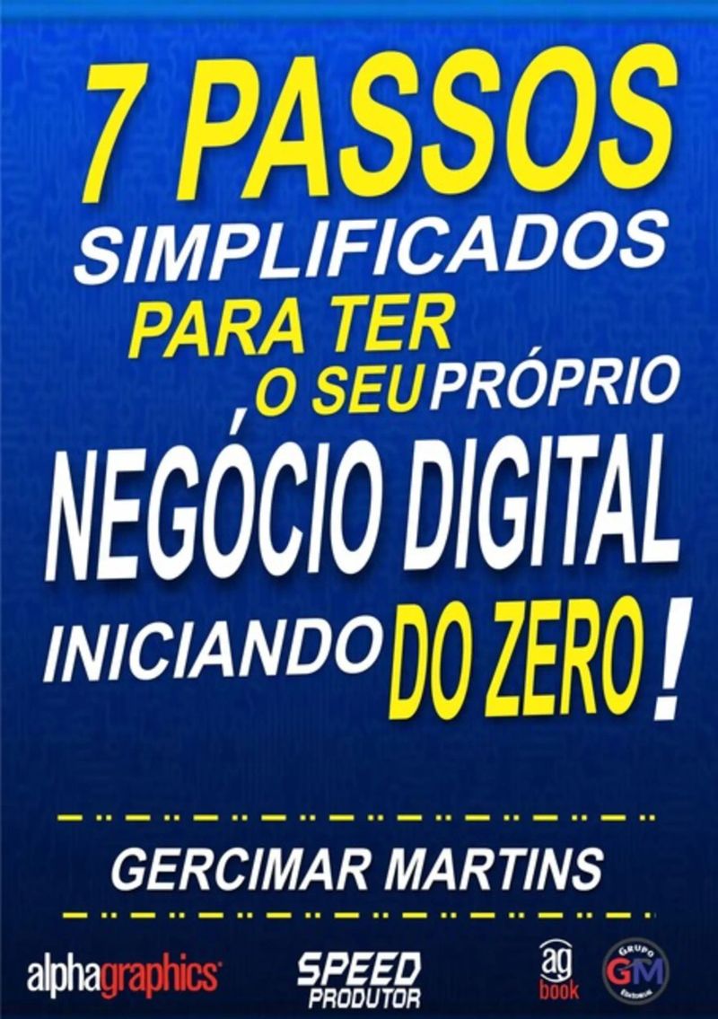 7 Passos Simplificados Para Ter O Seu Próprio Negócio Digital Iniciando Do Zero!
