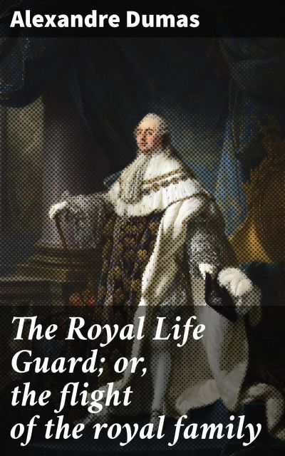 The Royal Life Guard; or, the flight of the royal family