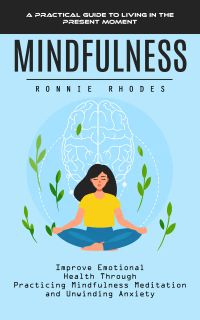 Mindfulness: A Practical Guide to Living in the Present Moment