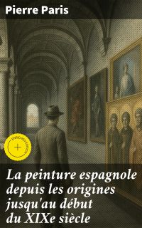 La peinture espagnole depuis les origines jusqu'au début du XIXe siècle