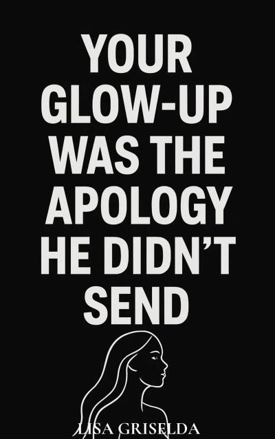 Your Glow-up Was the Apology He Didn’t Send