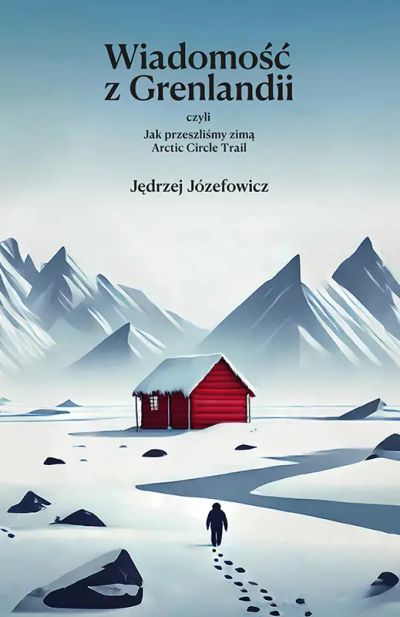 Wiadomość z Grenlandii, czyli jak przeszliśmy zimą Arctic Circle Trail