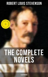 The Complete Novels of Robert L. Stevenson (Illustrated)