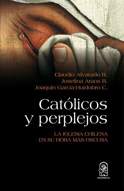 Católicos y perplejos: La Iglesia chilena en su hora más oscura