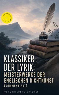 Klassiker der Lyrik: Meisterwerke der englischen Dichtkunst (Kommentiert)