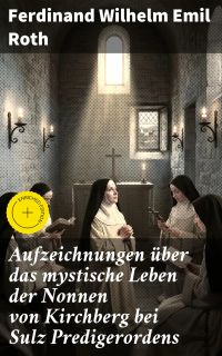 Aufzeichnungen über das mystische Leben der Nonnen von Kirchberg bei Sulz Predigerordens