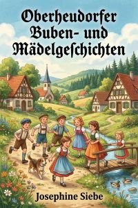 Oberheudorfer Buben- und Mädelgeschichten: Sechszehn heitere Erzählungen