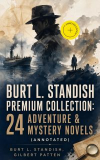BURT L. STANDISH Premium Collection: 24 Adventure & Mystery Novels (Annotated)