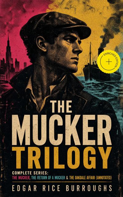 THE MUCKER TRILOGY - Complete Series: The Mucker, The Return of a Mucker & The Oakdale Affair (Annotated)