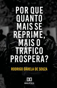 Por que quanto mais se reprime, mais o tráfico prospera?