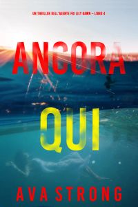 Ancora Qui (Un thriller dell’agente FBI Lily Dawn – Libro 4)